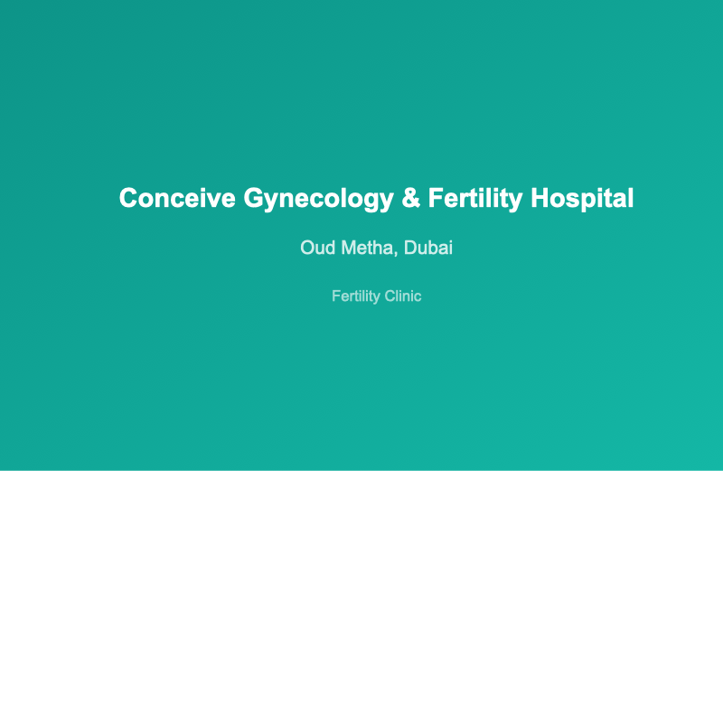 Conceive Gynecology & Fertility Hospital - fertility clinic in Oud Metha